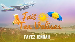 Fais Tes Valises ( Direction Les Vacances ! ) - Fayez Jennah