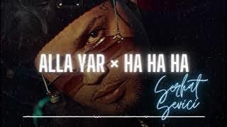 Alla Yar × Ha Ha Ha | Serhat Sevici ( Ft. Efecan Başoğlu ) Remix