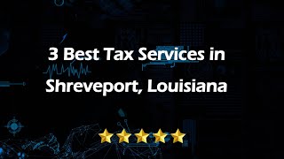3 Best Tax Services in Shreveport, Louisiana | Tax Consultants