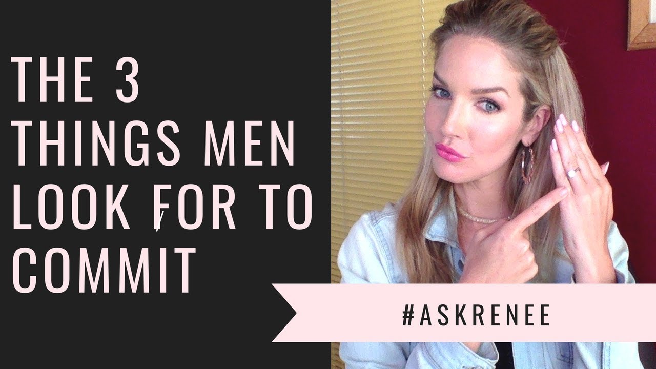 3 things men look for to commit | what makes a guy commit to you