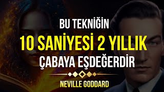 Bu Tekniğin 10 Saniyesi 2 Yıllık Çabaya Eşdeğerdir Neville Goddard Türkçe