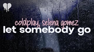 coldplay feat. selena gomez - let somebody go (lyrics)