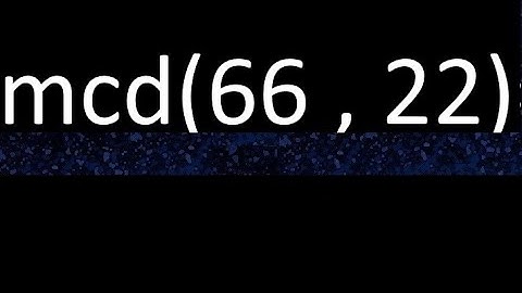 mcd 66 y 22 , maximo comun divisor , mcd(66 , 22) como se halla , ejemplos