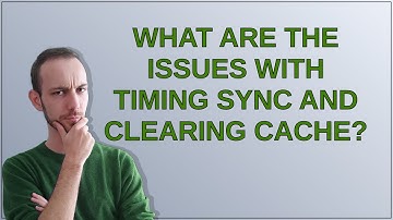 Unix: What are the issues with timing sync and clearing cache?
