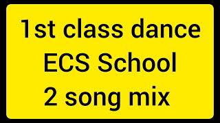 1st class dance 2 song mix ECS School