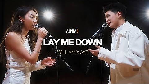 "LAY ME DOWN" Covered by "William Jakrapatr x Aye Sarunchana" | ALPHA X