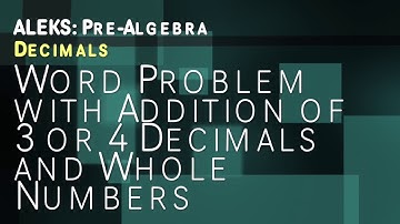 ALEKS: Pre Algebra - Decimals: Word Problem with Addition of 3 or 4 Decimals and a Whole Number