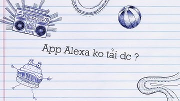 CÁCH TẢI ALEXA - MSG HƯỚNG DẪN THỦ THUẬT TẢI ALEXA Ở VN