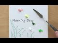 Morning Dew / Water drops / Easy acrylic painting for beginners / PaintingTutorial /Painting ASMR