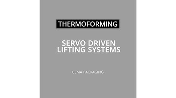 High productivity thermoformers – Servo driven lifting systems