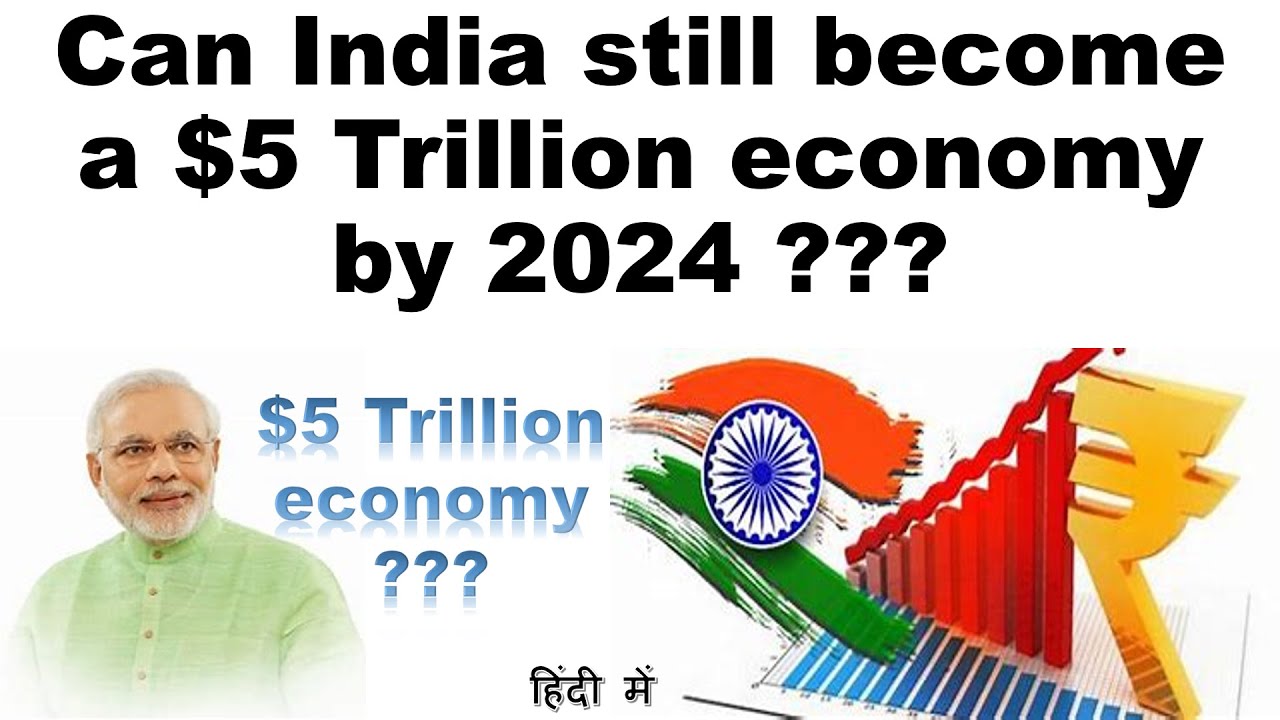 Can India still a 5 trillion dollar economy by 2024 ? 