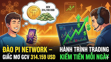 ĐÀO PI NETWORK – GIẤC MƠ GCV 314.159 USD & HÀNH TRÌNH TRADING KIẾM TIỀN MỖI NGÀY TRONG KHI CHỜ ĐỢI