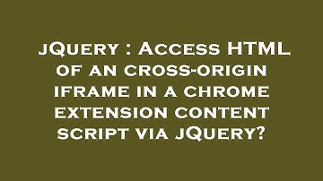 jQuery : Access HTML of an cross-origin iframe in a chrome extension content script via jQuery?