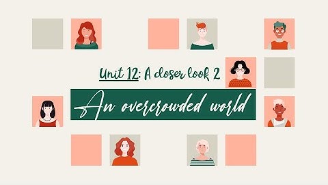 Unit 12: An overcrowded world - A closer look 2 - English 7 [OLM.VN]