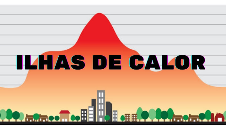 Quais são os fatores que contribuem para a formação das ilhas de calor pesquise qual é o impacto das ilhas de calor no consumo de energia elétrica?