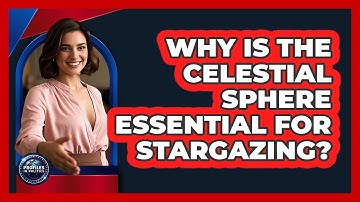 Why Is The Celestial Sphere Essential For Stargazing? - Profiles in Politics