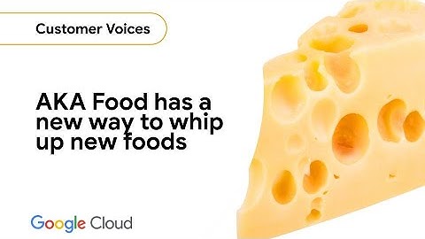AKA Foods: Powering food innovation with Google Cloud