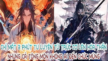 Chỉ Mất 3 Phút Tu Luyện Từ Trúc Cơ Lên Hóa Thần, Nhưng Cả Tông Môn Không Ai Đến Chúc Mừng!