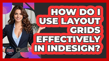 How Do I Use Layout Grids Effectively In InDesign? - Graphic Design Nerd