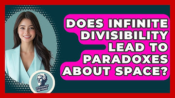Does Infinite Divisibility Lead To Paradoxes About Space? - Philosophy Beyond