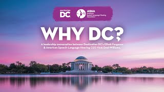 Why DC? An executive conversation w Destination DC and American Speech-Language-Hearing Association