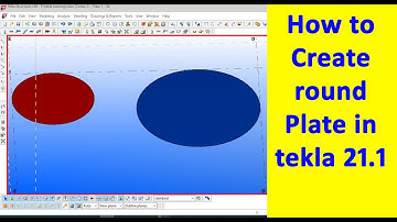 How to create round plate in tekla 21.1