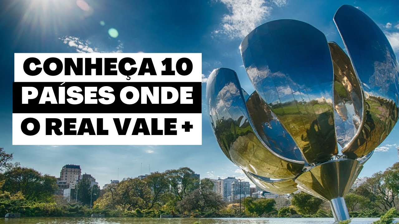 CONHEÇA 10 PAÍSES INCRÍVEIS ONDE O REAL VALE MAIS - YouTube