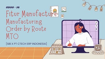 Odoo 16 - Fitur Manufacture: Create Manufacturing Order by Route MTO [MSIB X PT CTECH ERP Indonesia]