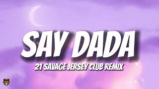 21 Savage - SAY DADA (Jersey Club Remix) @ProdLoudz