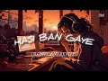 Hasi ( slowed   reverb ) || Female cover Lyrics || Use Headphones and feel it......🎧🎧