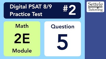 Digital PSAT 8/9 #2, Math Module 2E (easy), Question 5 (algebra)
