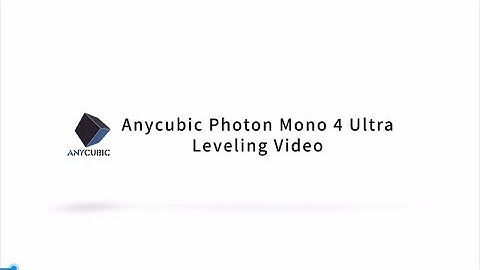 Anycubic Photon Mono 4 Ultra leveling video