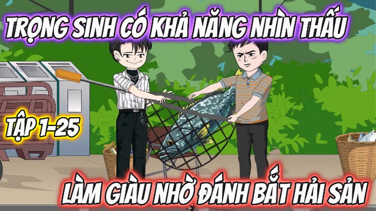 Trọng Sinh Có Khả Năng Nhìn Thấu Làm Giàu Nhờ Đánh Bắt Hải Sản. Tập 1- 25
