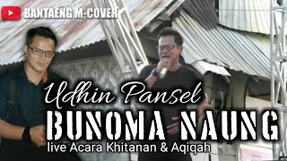 Bunoma Naung ( Ridwan sau ) -  UDIN PANSEL