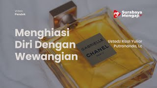 Menghiasi Diri Dengan Wewangian - Ustadz Rizal Yuliar Putrananda, Lc