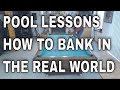 HOW TO SHOOT BANKS SHOTS, IN THE REAL WORLD (POOL LESSONS)