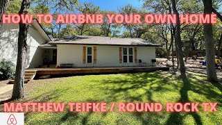 HOW TO AIRBNB YOUR OWN HOME / MATTHEW TEIFKE / ROUND ROCK TEXAS