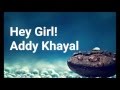 Addy Khayal - Hey Girl