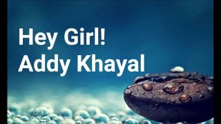 Addy Khayal - Hey Girl