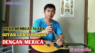 CARA MEMBUAT SUARA GITAR LEBIH BAGUS DENGAN MERICA