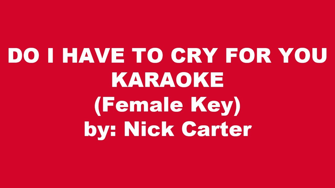 Nick Carter Do I Have Cry For You Karaoke Female Key YouTube