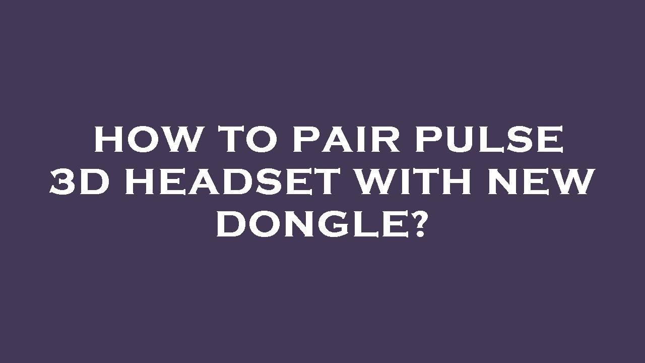 How To Pair Pulse 3d Headset With New Dongle YouTube How To Pair Pulse 3d Headset With New Dongle YouTube