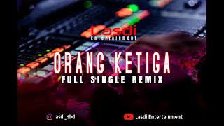 REMIX...!!! ORANG KETIGA SINGLE FULL