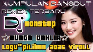 KUMPULAN DJ DANGDUT TERBARU ~ BUNGA DAHLIA ~ DJ NONSTOP VIRAL 2025