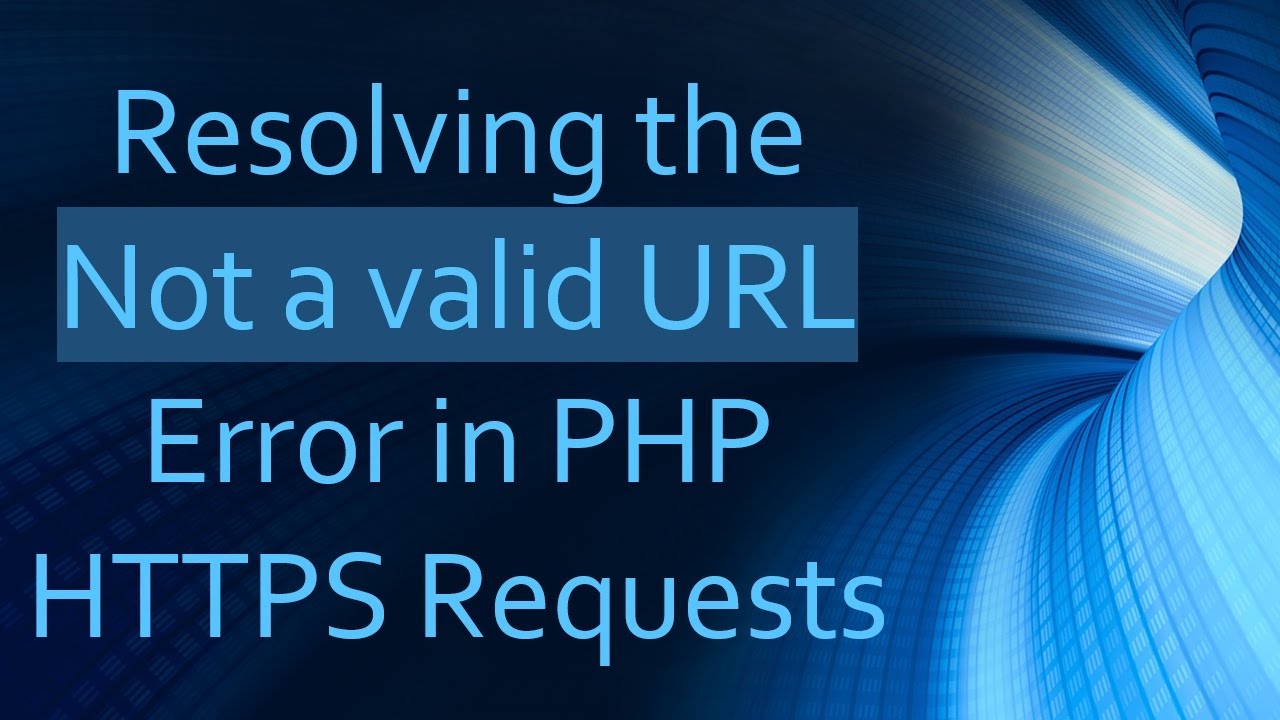 Resolving the Not a valid URL Error in PHP HTTPS Requests