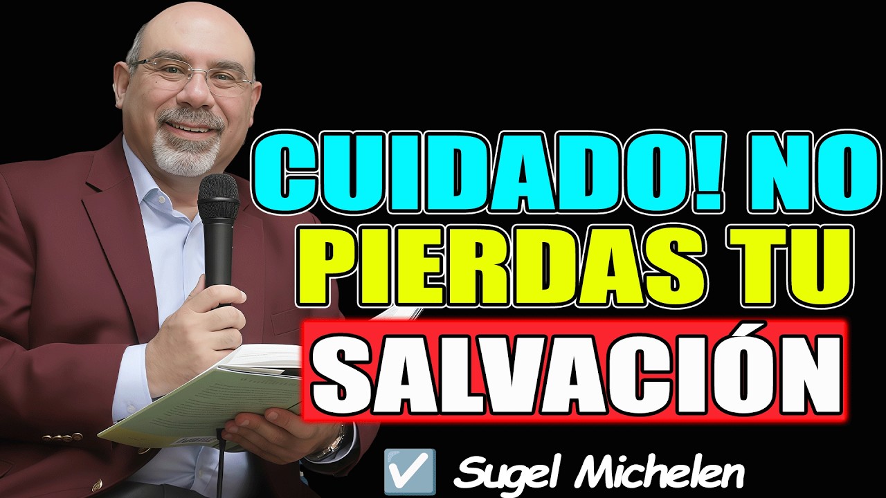 ¡NO LO PIERDAS TODO! Protege tu Salvación en Cristo - Sugel Michelen 2026