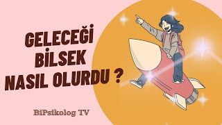 Geleceği Bilsek Nasıl Olurdu? | Yarın Ne Olacağını Bilmek Sizce Nasıl Olurdu? | Bipsikolog TV