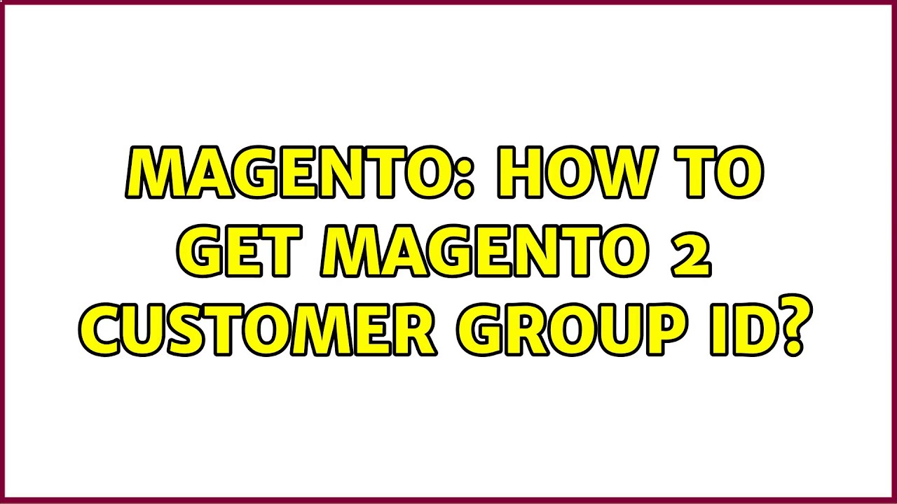 Magento: How to get Magento 2 customer group ID? (4 Solutions!!) - YouTube