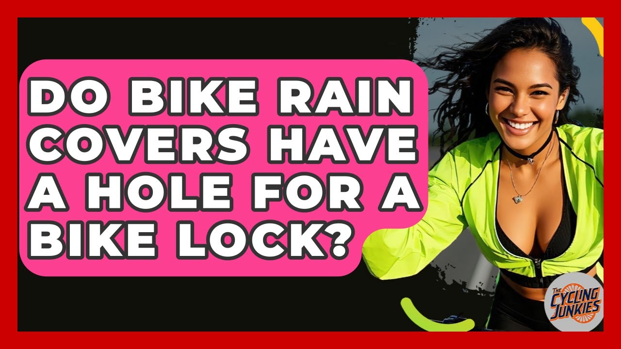 Do Bike Rain Covers Have A Hole For A Bike Lock? - The Cycling Junkies
