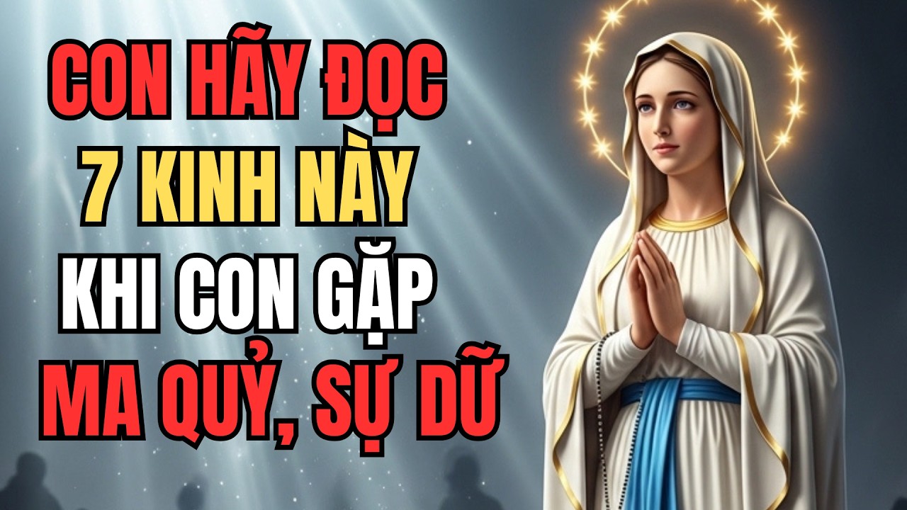 Con hãy đọc 7 kinh này khi con gặp sự dữ để nhận sự che chở từ Mẹ